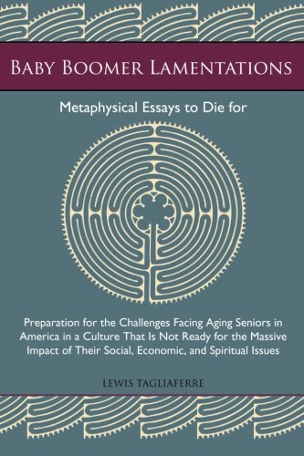 Baby Boomer Lamentations  Metaphysical Essays to Die For [Paperback]