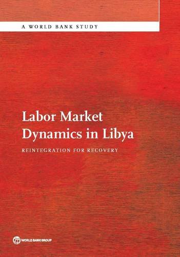 Labor Market Dynamics in Libya Reintegration for Recovery [Paperback]