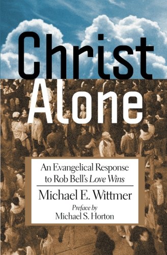 Christ Alone An Evangelical Response To Rob Bell's  love Wins  [Paperback]