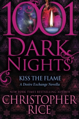 Kiss The Flame A Desire Exchange Novella (1001 Dark Nights) [Paperback]