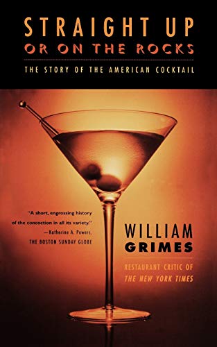 Straight Up or On the Rocks The Story of the American Cocktail [Paperback]