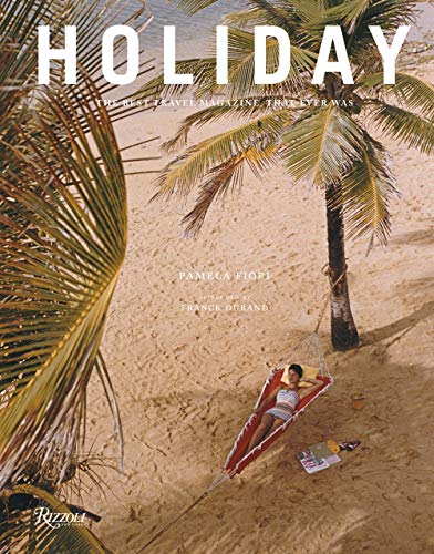 Holiday: The Best Travel Magazine that Ever Was [Hardcover]