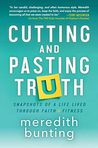 Cutting and Pasting Truth Snapshots of a Life Lived Through Faith and Fitness [Paperback]