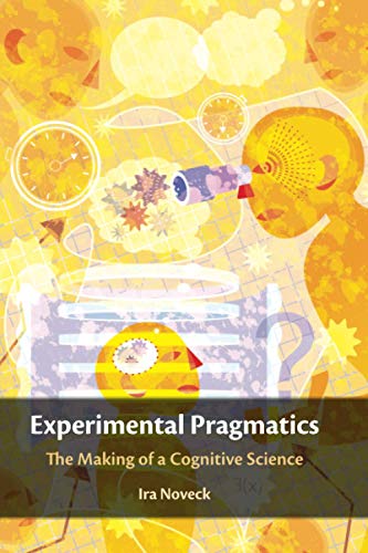 Experimental Pragmatics The Making of a Cognitive Science [Paperback]