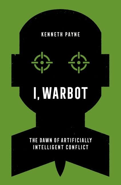 I, Warbot The Dan of Artificially Intelligent Conflict [Paperback]