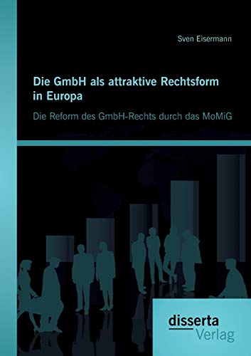 Die Gmbh Als Attraktive Rechtsform In Europa Die Reform Des Gmbh-Rechts Durch D [Paperback]