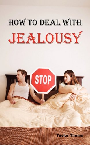 Ho To Deal With Jealousy Overcoming Jealousy And Possessiveness Is Vital For A [Paperback]