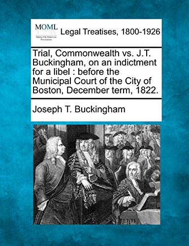 Trial, Commonealth vs. J. T. Buckingham, on an indictment for a libel  before  [Paperback]