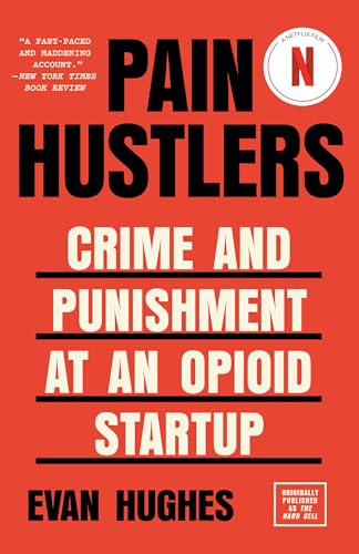 Pain Hustlers: Crime and Punishment at an Opioid Startup Originally published as [Paperback]