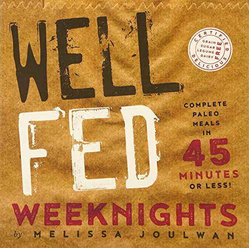 Well Fed Weeknights: Complete Paleo Meals In