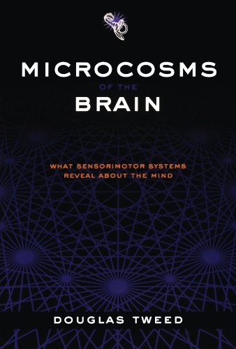 Microcosms of the Brain What Sensorimotor Systems Reveal about the Mind [Paperback]