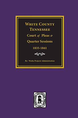 White County, Tn Court Of Pleas & Quarter Sessions, 1835-1841 [Paperback]