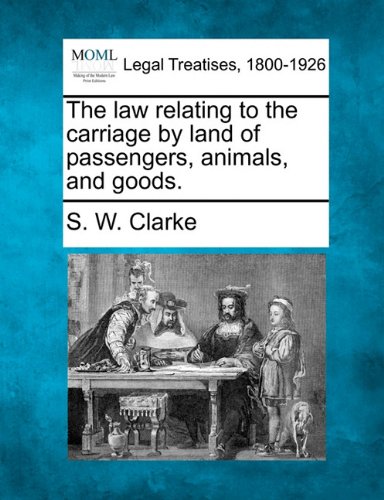 la relating to the carriage by land of passengers, animals, and Goods [Paperback]