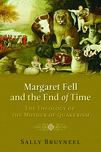 Margaret Fell And The End Of Time: The Theology Of The Mother Of Quakerism [Hardcover]