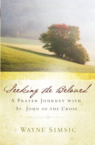 Seeking The Beloved A Prayer Journey With St. John Of The Cross [Paperback]