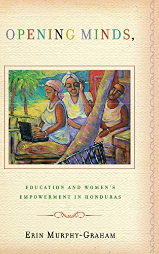 Opening Minds, Improving Lives Education And Women's Empoerment In Honduras [Library Binding]