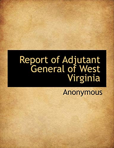 Report of Adjutant General of West Virgini [Paperback]