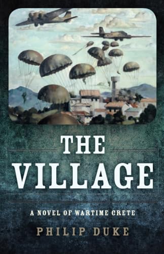 The Village: A Novel of Wartime Crete [Paperback]