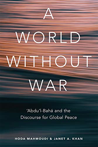 A World Without War: 'Abdu'l-Baha and the Discourse for Global Peace [Paperback]