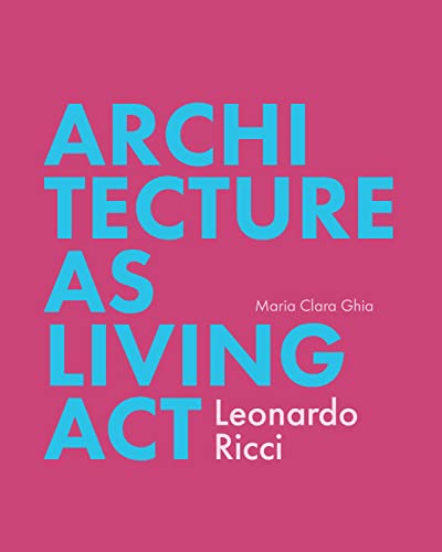 Architecture as Living Act: Leonardo Ricci [Paperback]