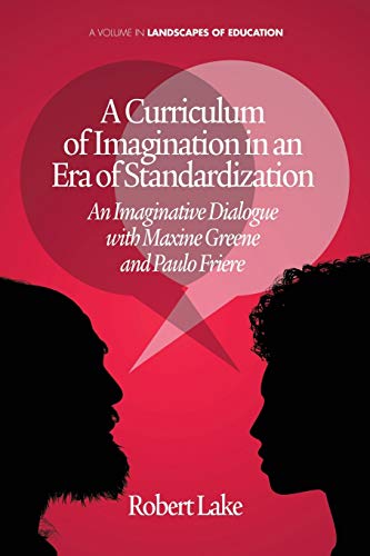 A Curriculum Of Imagination In An Era Of Standardization An Imaginative Dialogu [Paperback]