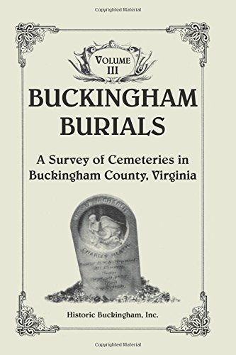 Buckingham Burials, a Survey of Cemeteries in Buckingham County, Virginia  Volu [Paperback]