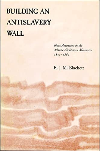 Building An Antislavery Wall Black Americans In The Atlantic Abolitionist Movem [Paperback]