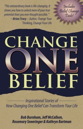 Change One Belief Inspirational Stories Of How Changing One Belief Can Transfor [Paperback]