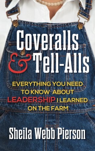 Coveralls And Tell-Alls Everything You Need To Kno About Leadership I Learned  [Paperback]