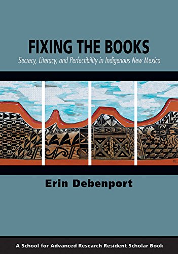 Fixing The Books Secrecy, Literacy, And Perfectibility In Indigenous Ne Mexico [Paperback]