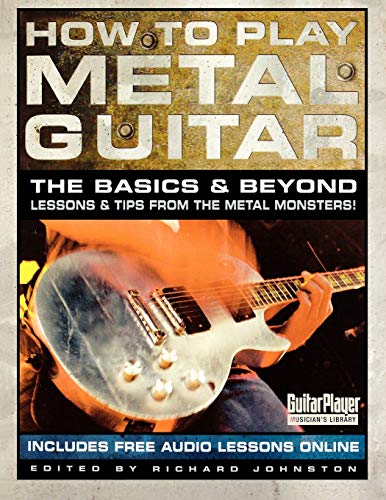 Ho to Play Metal Guitar The Basics & Beyond Lessons & Tips from the M [Paperback]