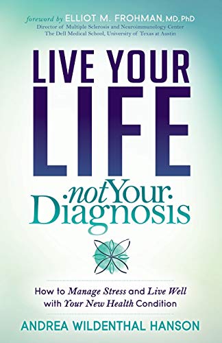 Live Your Life, Not Your Diagnosis Ho to Manage Stress and Live Well ith Your [Paperback]