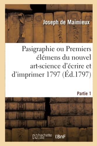 Pasigraphie Ou Premiers Elemens Du Nouvel Art-Science D'ecrire Et D'imprimer 179 [Paperback]