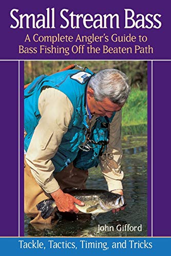 Small Stream Bass A Complete Angler's Guide to Bass Fishing off the Beaten Path [Paperback]