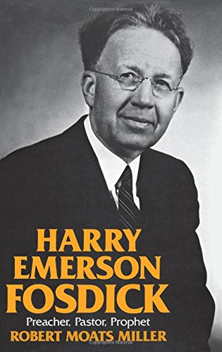 Harry Emerson Fosdick Preacher, Pastor, Prophet [Hardcover]