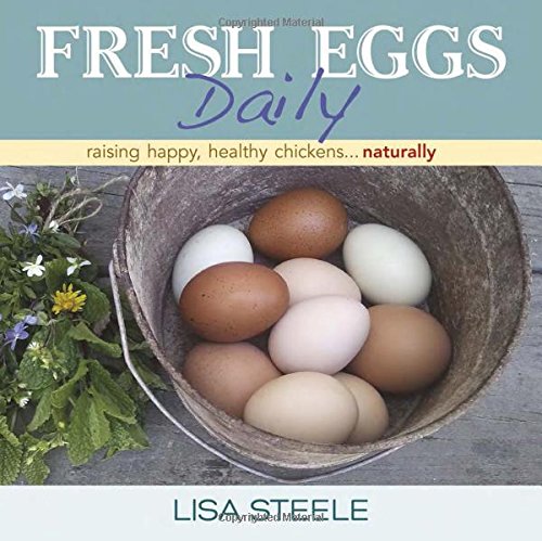 Fresh Eggs Daily: Raising Happy, Healthy Chic