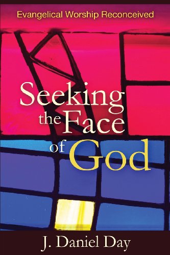 Seeking The Face Of God Evangelical Worship Reconceived [Paperback]