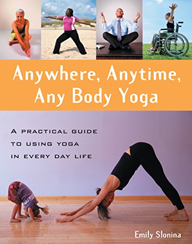 Anywhere, Anytime, Any Body Yoga [Paperback]