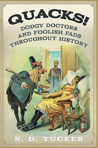 Quacks!: Dodgy Doctors and Foolish Fads Throughout History [Paperback]