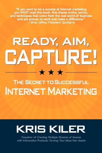 Ready, Aim, Capture The Secret To Successful Internet Marketing [Paperback]