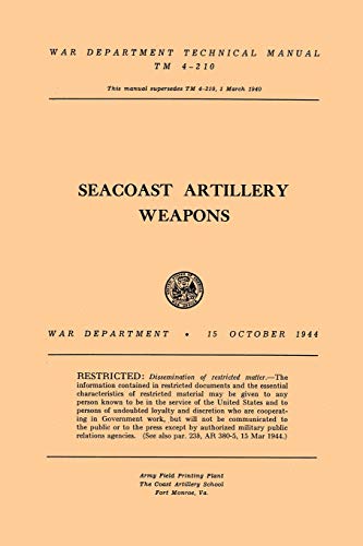 Seacoast Artillery Weapons  TM 4-210 War Department Technical Manual [Paperback]