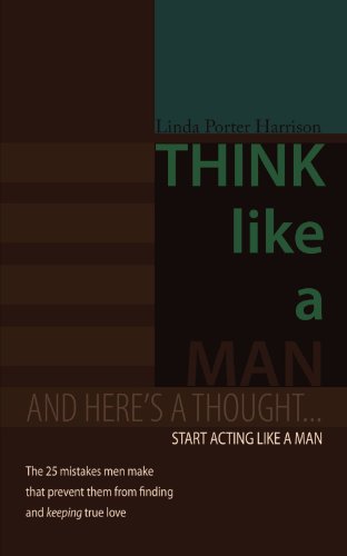 Think Like A Man And Here's A Thought . . . Start Acting Like A Man [Paperback]