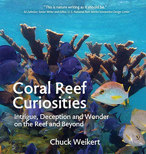 Coral Reef Curiosities  Intrigue, Deception and Wonder on the Reef and Beyond [Hardcover]