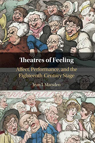 Theatres of Feeling Affect, Performance, and the Eighteenth-Century Stage [Paperback]