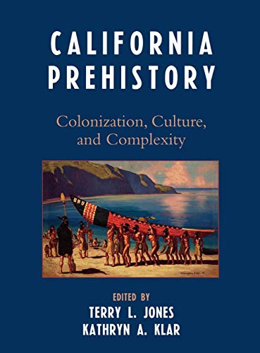 California Prehistory: Colonization, Culture, and Complexity [Hardcover]