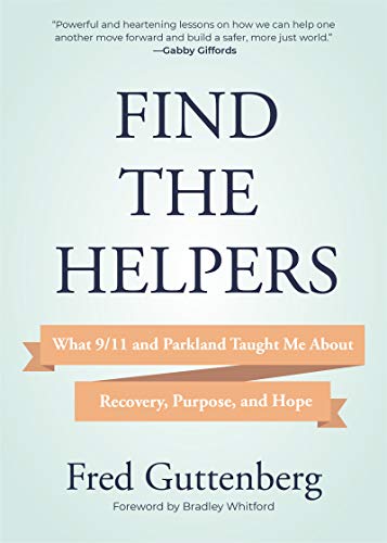 Find the Helpers: What 9/11 and Parkland Taught Me About Recovery, Purpose, and  [Hardcover]