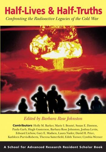 Half-Lives And Half-Truths: Confronting The Radioactive Legacies Of The Cold War [Paperback]