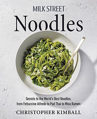 Milk Street Noodles: Secrets to the Worlds Best Noodles, from Fettuccine Alfred [Hardcover]