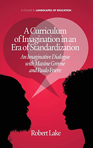 A Curriculum Of Imagination In An Era Of Standardization An Imaginative Dialogu [Hardcover]