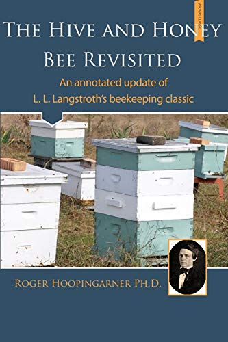 The Hive And The Honey Bee Revisited An Annotated Update Of Langstroth's Classi [Paperback]